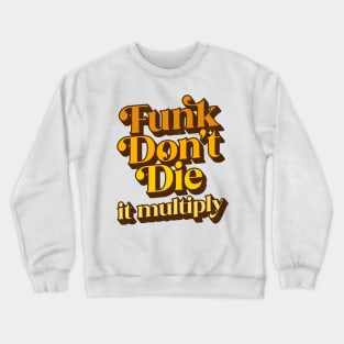 Funk Don't Die It Multiply Crewneck Sweatshirt